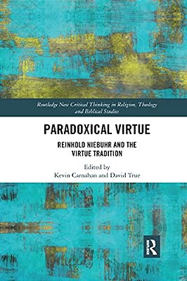Paradoxical Virtue: Reinhold Niebuhr And The Virtue Tradition-..