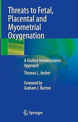 Threats To Fetal, Placental And Myometrial Oxygenation: A Unified Hemodynamic Approach-..