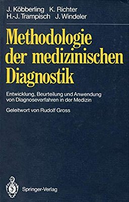 Methodologie Der Medizinischen Diagnostik: Entwicklung, Beurteilung Und Anwendung Von Diagnoseverfahren In Der Medizin-..