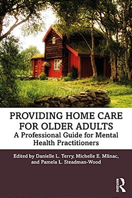 Providing Home Care For Older Adults: A Professional Guide For Mental Health Practitioners-..