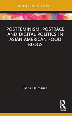 Postfeminism, Postrace And Digital Politics In Asian American Food Blogs-..