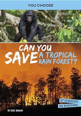 Can You Save A Tropical Rain Forest?: An Interactive Eco Adventure-..