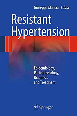 Resistant Hypertension: Epidemiology, Pathophysiology, Diagnosis And Treatment-..