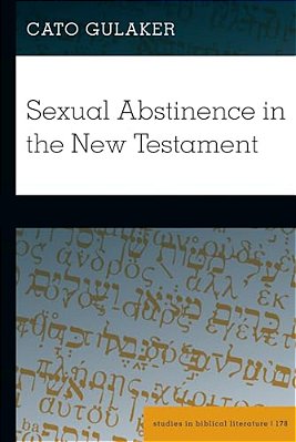 For Those Given: The Idealization Of Sexual Abstinence In The New Testament-..