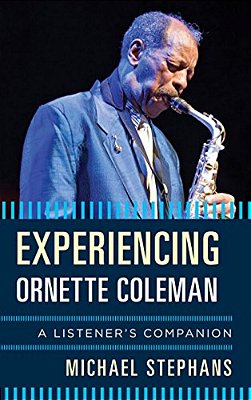 Experiencing Ornette Coleman: A Listener's Companion-..