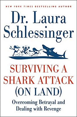 Surviving A Shark Attack (On Land): Overcoming Betrayal And Dealing With Revenge-..