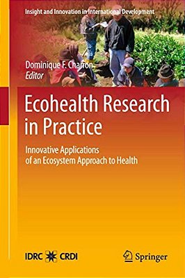 Ecohealth Research In Practice: Innovative Applications Of An Ecosystem Approach To Health-..