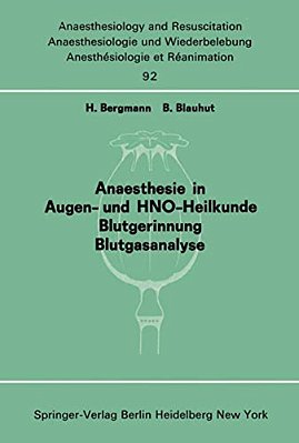 Anaesthesie In Augen- Und Hno-Heilkunde Blutgerinnung Blutgasanalyse: Beiträge Und Diskussionen... Der 13. Gemeinsamen Tagung Der Deutschen, Schweize-..