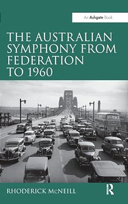 The Symphony In Australia From Federation To 1960. By Rhoderick Mcneill-..