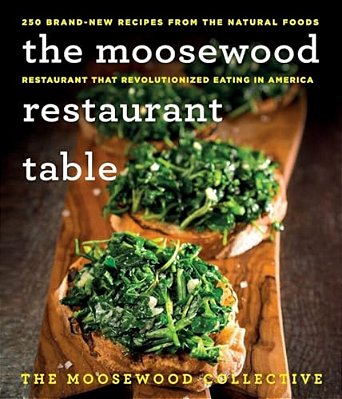 The Moosewood Restaurant Table: 250 Brand-New Recipes From The Natural Foods Restaurant That Revolutionized Eating In America-..
