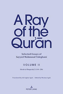 A Ray Of The Qur'An: Selected Essays Of Sayyed Mahmoud Taleghani Volume II: Surah Al-Baqarah/2:144-286-..