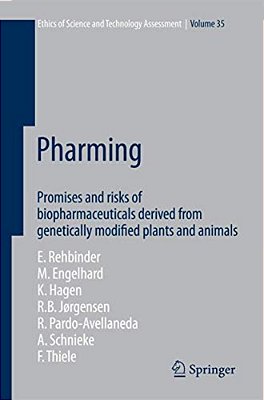 Pharming: Promises And Risks Ofbbiopharmaceuticals Derived From Genetically Modified Plants And Animals-..