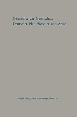 Geschichte Der Gesellschaft Deutscher Naturforscher Und Ärzte: Gedächtnisschrift Für Die Hundertste Tagung Der Gesellschaft Im Auftrage Des Vorstandes-..