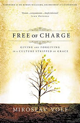 Free Of Charge: Giving And Forgiving In A Culture Stripped Of Grace-..
