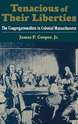 Tenacious Of Their Liberties: The Congregationalists In Colonial Massachusetts-..