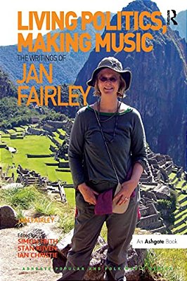 Living Politics, Making Music: The Writings Of Jan Fairley-..
