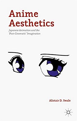 Anime Aesthetics: Japanese Animation And The 'Post-Cinematic' Imagination-..