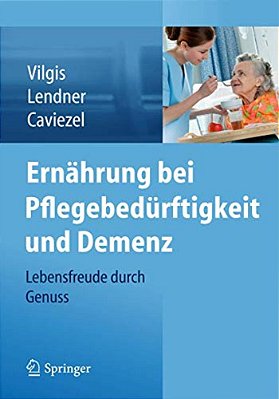 Ernährung Bei Pflegebedürftigkeit Und Demenz: Lebensfreude Durch Genuss-..