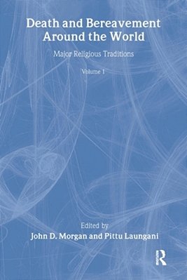 Death And Bereavement Around The World: Major Religious Traditions: Volume 1-..