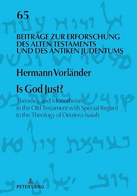 Is God Just?: Theodicy And Monotheism In The Old Testament With Special Regard To The Theology Of Deutero-Isaiah-..