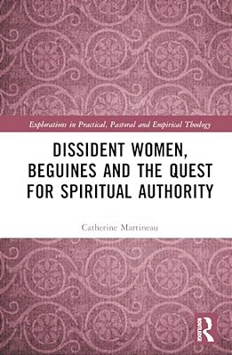 Dissident Women, Beguines, And The Quest For Spiritual Authority-..