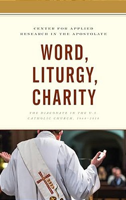 Word, Liturgy, Charity: The Diaconate In The U. S. Catholic Church, 1968-2018-..
