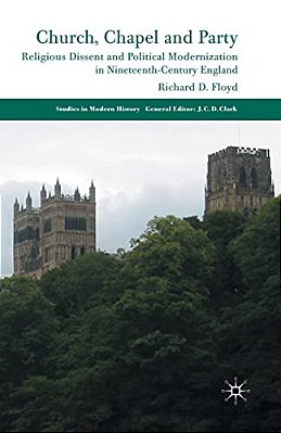 Church, Chapel And Party: Religious Dissent And Political Modernization In Nineteenth-Century England-..