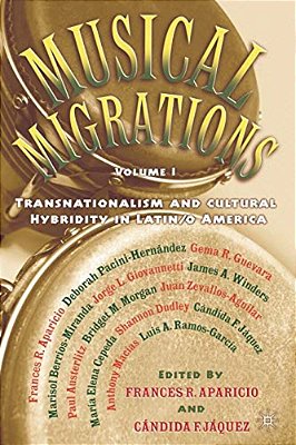 Musical Migrations: Transnationalism And Cultural Hybridity In Latin/o America, Volume I-..