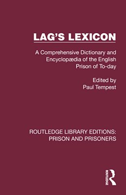 Lag's Lexicon: A Comprehensive Dictionary And Encyclopædia Of The English Prison Of To-Day-..