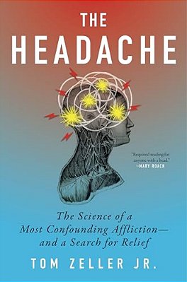 The Headache: The Science Of A Most Confounding Affliction--and A Search For Relief-..