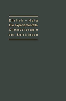 Die Experimentelle Chemotherapie Der Spirillosen: (Syphilis, Rückfallfieber, Hühnerspirillose, Frambösie)-..
