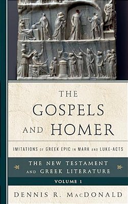 Gospels And Homer: Imitations Of Greek Epic In Mark And Luke-Acts-..