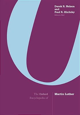 The Oxford Encyclopedia Of Martin Luther: 3-Volume Set-..