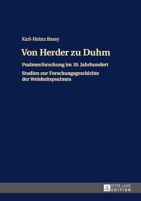 Von Herder Zu Duhm: Psalmenforschung Im 19. Jahrhundert - Studien Zur Forschungsgeschichte Der Weisheitspsalmen-..