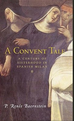 A Convent Tale: A Century Of Sisterhood In Spanish Milan-..