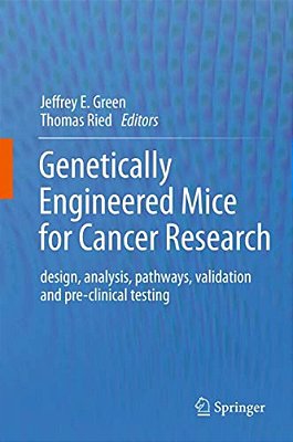 Genetically Engineered Mice For Cancer Research: Design, Analysis, Pathways, Validation And Pre-Clinical Testing-..