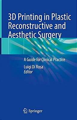 3D Printing In Plastic Reconstructive And Aesthetic Surgery: A Guide For Clinical Practice-..