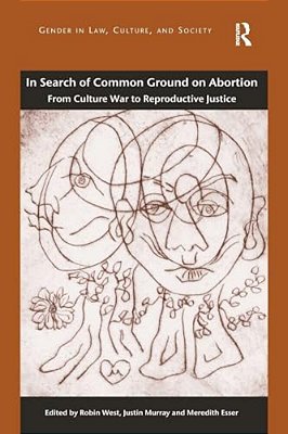 In Search Of Common Ground On Abortion: From Culture War To Reproductive Justice-..