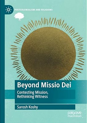 Beyond Missio Dei: Contesting Mission, Rethinking Witness-..