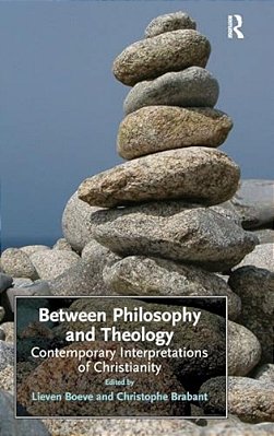 Between Philosophy And Theology: Contemporary Interpretations Of Christianity-..