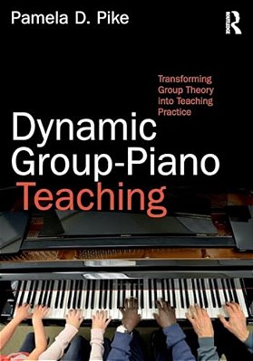 Dynamic Group-Piano Teaching: Transforming Group Theory Into Teaching Practice-..