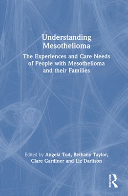 Understanding Mesothelioma: The Experiences And Care Needs Of People With Mesothelioma And Their Families-..