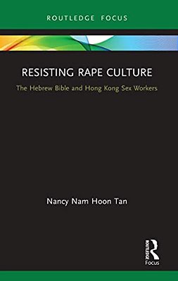 Resisting Rape Culture: The Hebrew Bible And Hong Kong Sex Workers-..