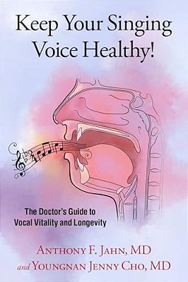 Keep Your Singing Voice Healthy!: The Doctor's Guide To Vocal Vitality And Longevity-..