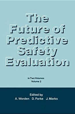 The Future Of Predictive Safety Evaluation: In Two Volumes Volumes 2-..