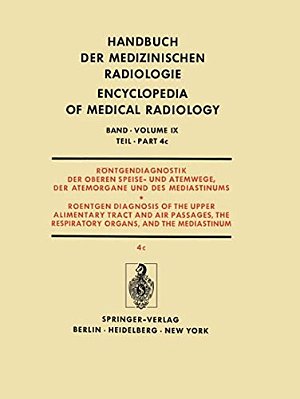 Röntgendiagnostik Der Oberen Speise- Und Atemwege, Der Atemorgane Und Des Mediastinums Teil 4C/Roentgendiagnosis Of The Upper Alimentary Tract And A-..