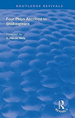 Four Plays Ascribed To Shakespeare: An Annotated Bibliography-..