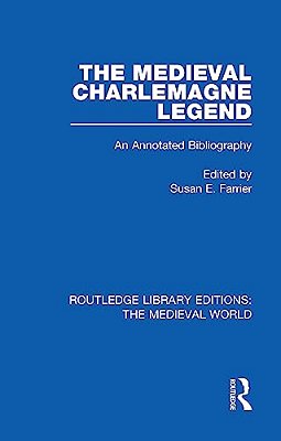 The Medieval Charlemagne Legend: An Annotated Bibliography-..
