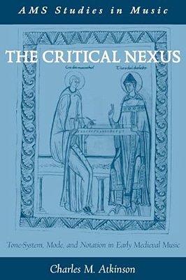 Critical Nexus: Tone-System, Mode, And Notation In Early Medieval Music-..