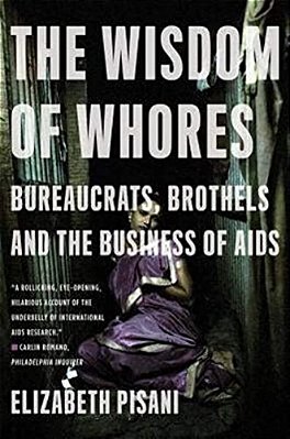 The Wisdom Of Whores: Bureaucrats, Brothels And The Business Of Aids-..
